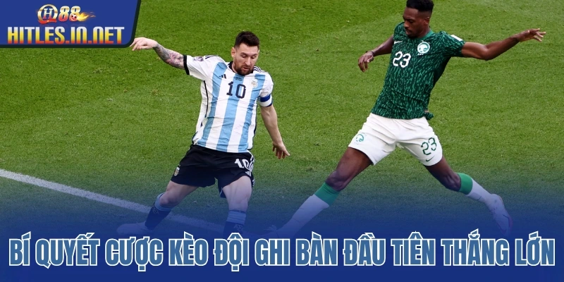 Bí quyết cược kèo đội ghi bàn đầu tiên thắng lớn Bí quyết cược kèo đội ghi bàn đầu tiên thắng lớn