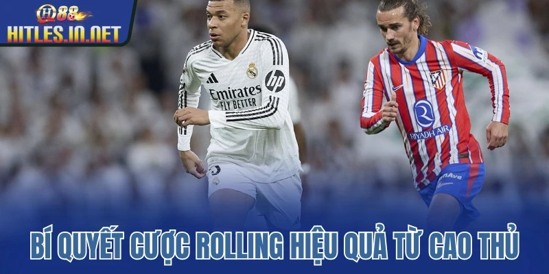 Bí quyết cược rolling hiệu quả từ những cao thủ Bí quyết cược rolling hiệu quả từ những cao thủ