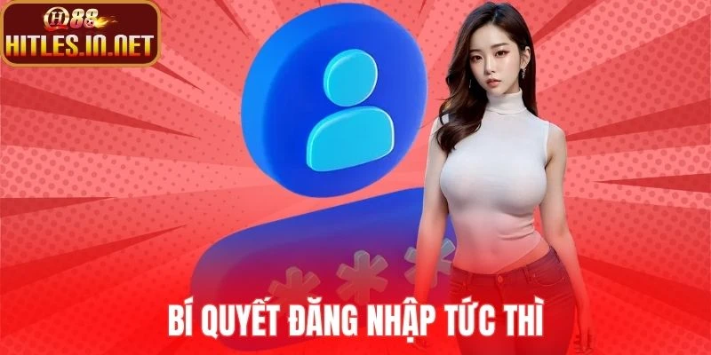 Bí quyết đăng nhập tức thì