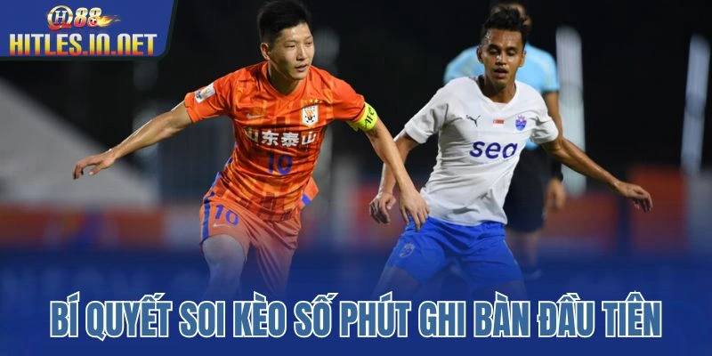 Bí quyết soi kèo số phút ghi bàn đầu tiên chính xác Bí quyết soi kèo số phút ghi bàn đầu tiên chính xác