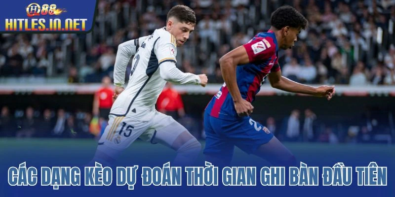 Các dạng kèo dự đoán thời gian ghi bàn đầu tiên Các dạng kèo dự đoán thời gian ghi bàn đầu tiên