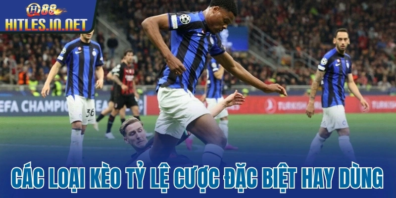 Các loại kèo tỷ lệ cược đặc biệt hay dùng Các loại kèo tỷ lệ cược đặc biệt hay dùng