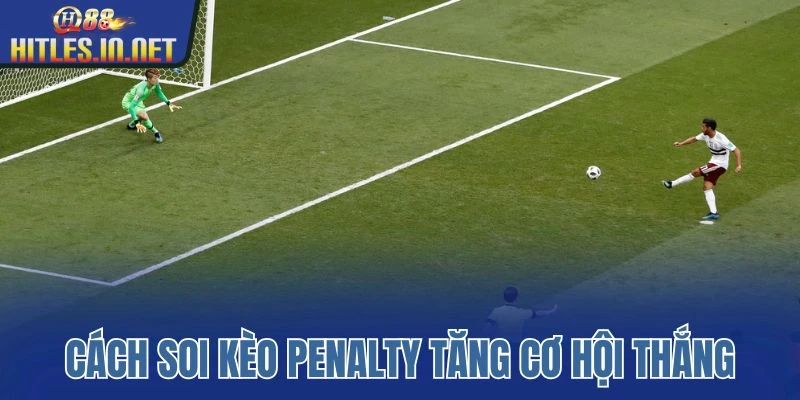 Cách soi kèo penalty tăng cơ hội thắng Cách soi kèo penalty tăng cơ hội thắng