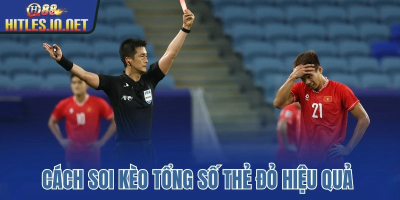 Cách soi kèo tổng số thẻ đỏ hiệu quả Cách soi kèo tổng số thẻ đỏ hiệu quả