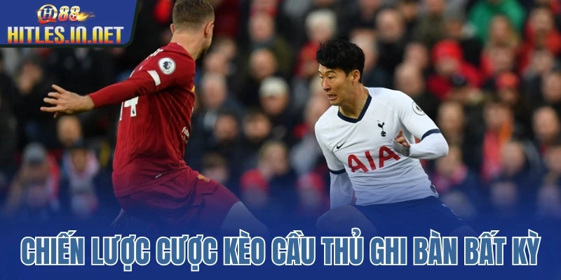 Chiến lược cược kèo cầu thủ ghi bàn bất kỳ Chiến lược cược kèo cầu thủ ghi bàn bất kỳ