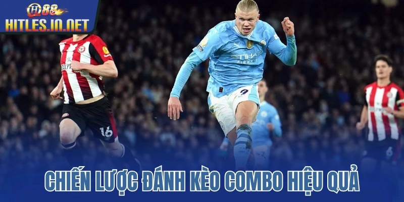 Chiến lược đánh kèo combo hiệu quả