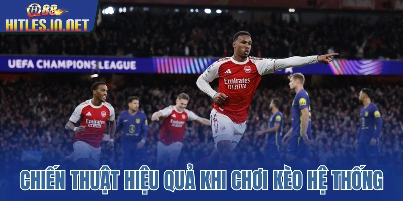 Chiến thuật hiệu quả khi chơi kèo hệ thống Chiến thuật hiệu quả khi chơi kèo hệ thống