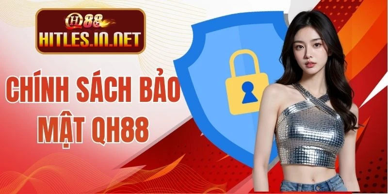 Chính Sách Bảo Mật QH88 - Lá Chắn An Toàn Tuyệt Đối 