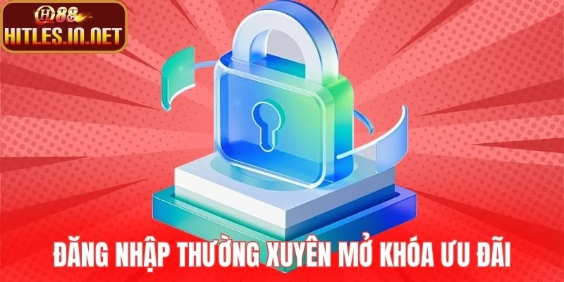 Đăng nhập thường xuyên mở khóa ưu đãi