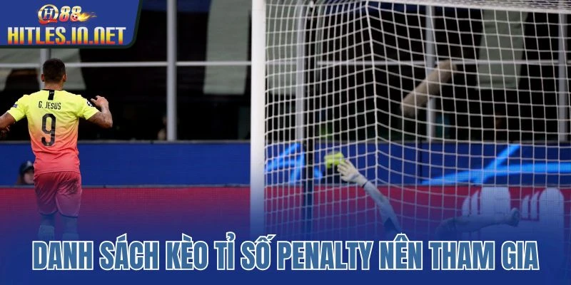 Danh sách kèo tỉ số penalty nên tham gia Danh sách kèo tỉ số penalty nên tham gia