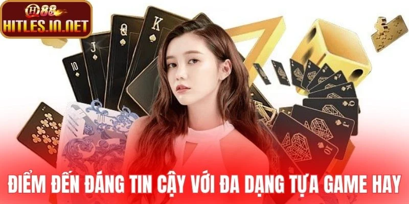 Điểm đến đáng tin cậy với đa dạng tựa game hay