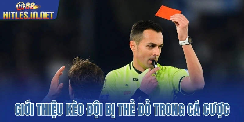Giới thiệu về kèo đội bị thẻ đỏ trong cá cược Giới thiệu về kèo đội bị thẻ đỏ trong cá cược