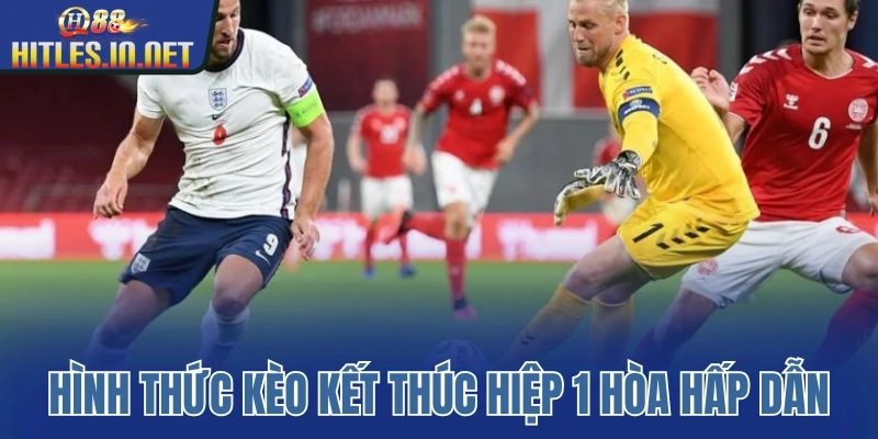 Hình thức kèo kết thúc hiệp 1 hòa hấp dẫn Hình thức kèo kết thúc hiệp 1 hòa hấp dẫn