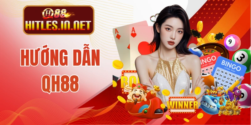 Hướng Dẫn QH88 Chi Tiết Chuẩn Xác Từ A - Z Cho Người Mới