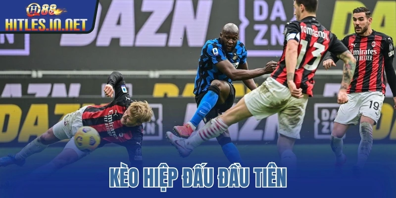 Kèo hiệp đấu đầu tiên