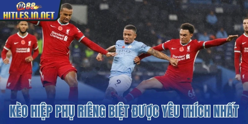 Kèo hiệp phụ riêng biệt được yêu thích nhất Kèo hiệp phụ riêng biệt được yêu thích nhất