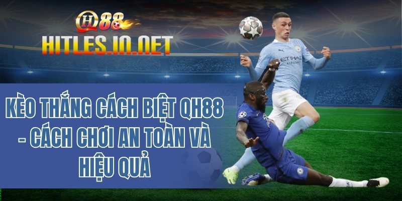 Kèo thắng cách biệt QH88 – Cách chơi an toàn và hiệu quả