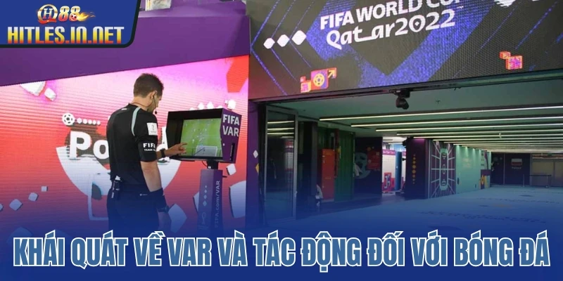 Khái quát về VAR và tác động của nó đối với bóng đá