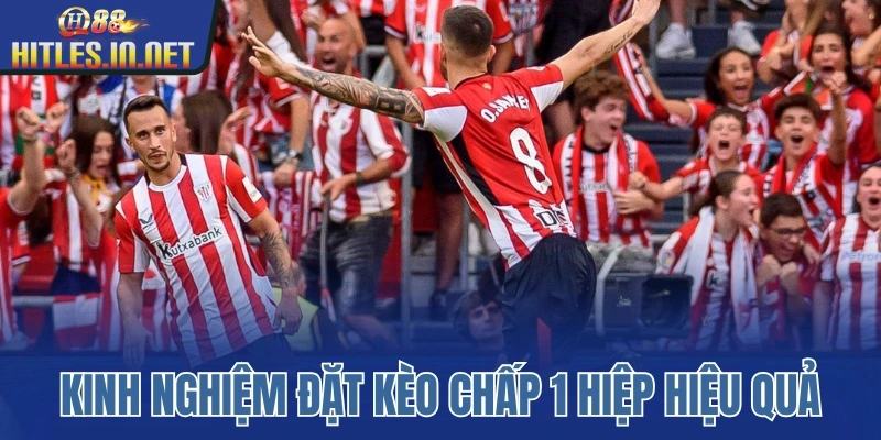 Kinh nghiệm đặt kèo chấp 1 hiệp hiệu quả Kinh nghiệm đặt kèo chấp 1 hiệp hiệu quả