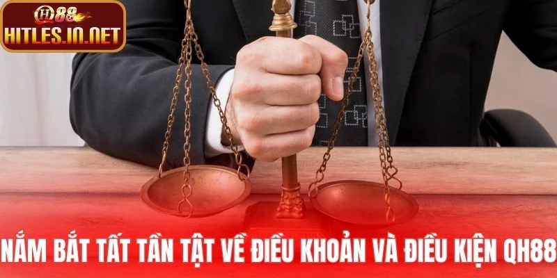 Nắm bắt tất tần tật về điều khoản và điều kiện QH88