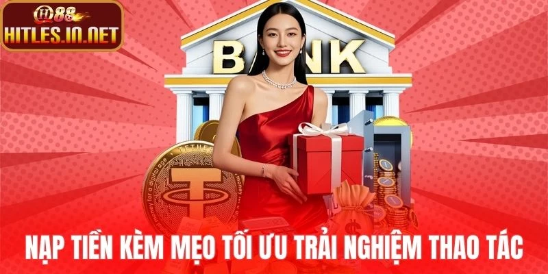 Nạp tiền kèm mẹo tối ưu trải nghiệm thao tác