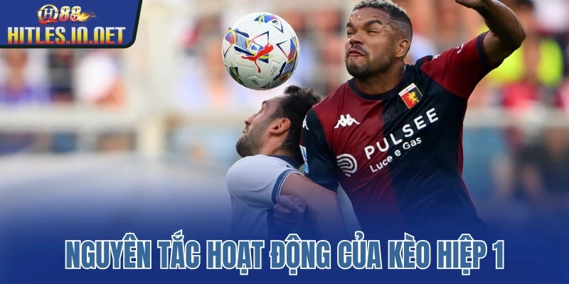 Nguyên tắc hoạt động của kèo hiệp 1