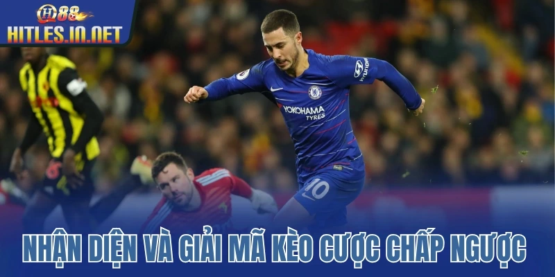 Nhận diện và giải mã kèo cược chấp ngược 