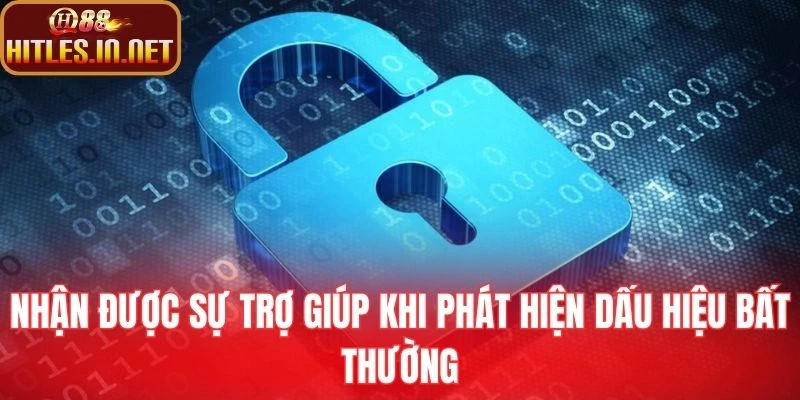Nhận được sự trợ giúp khi phát hiện dấu hiệu bất thường