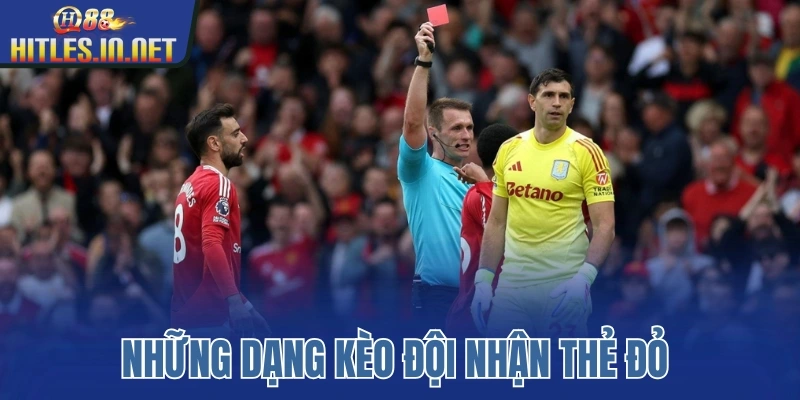 Những dạng kèo đội nhận thẻ đỏ Những dạng kèo đội nhận thẻ đỏ