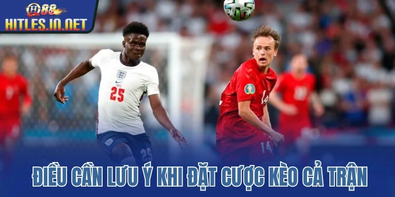 Những điều cần lưu ý khi đặt cược kèo cả trận Những điều cần lưu ý khi đặt cược kèo cả trận