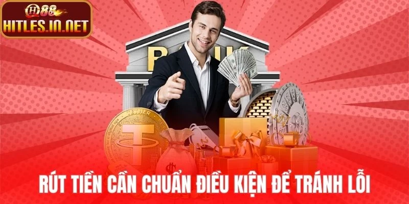 Rút tiền cần chuẩn điều kiện để tránh lỗi