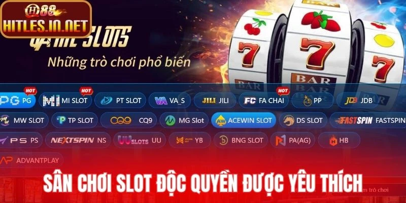 Sân chơi slot độc quyền được yêu thích