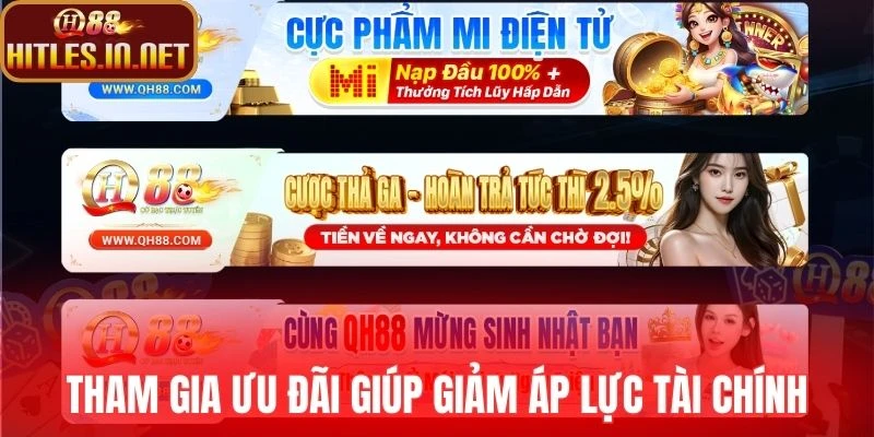 Tham gia ưu đãi giúp giảm áp lực tài chính