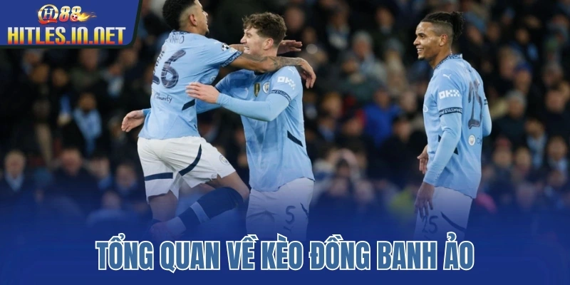 Tổng quan về kèo đồng banh ảo Tổng quan về kèo đồng banh ảo