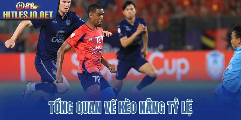 Tổng quan về kèo nâng tỷ lệ Tổng quan về kèo nâng tỷ lệ