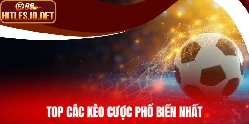 Top các kèo cược phổ biến nhất