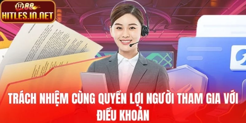 Trách nhiệm cùng quyền lợi người tham gia với điều khoản