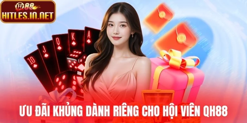 Ưu đãi khủng dành riêng cho hội viên QH88