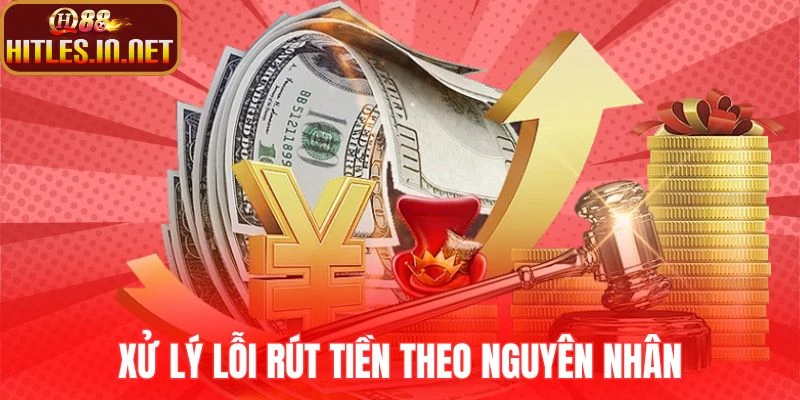 Xử lý lỗi rút tiền theo nguyên nhân
