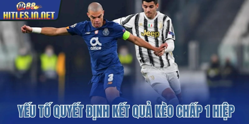 Yếu tố quyết định kết quả kèo chấp 1 hiệp Yếu tố quyết định kết quả kèo chấp 1 hiệp