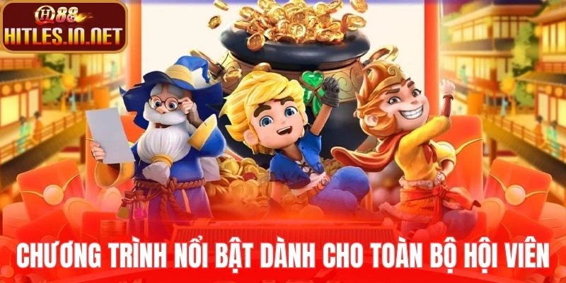 Chương trình nổi bật dành cho toàn bộ hội viên