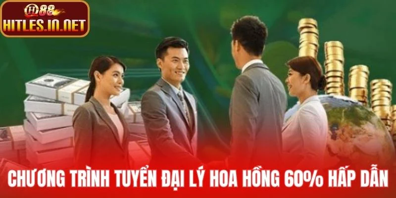 Chương trình tuyển đại lý hoa hồng 60% hấp dẫn