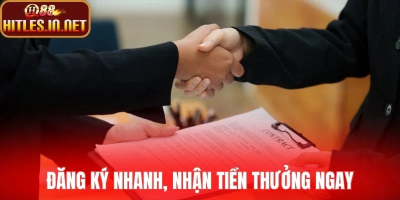 Đăng ký nhanh, nhận tiền thưởng ngay