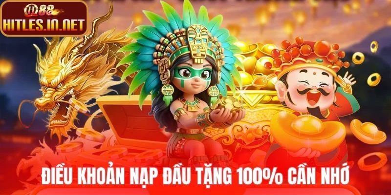 Điều khoản nạp đầu tặng 100% cần nhớ