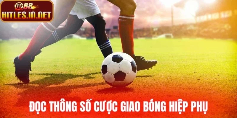 Đọc thông số cược giao bóng hiệp phụ