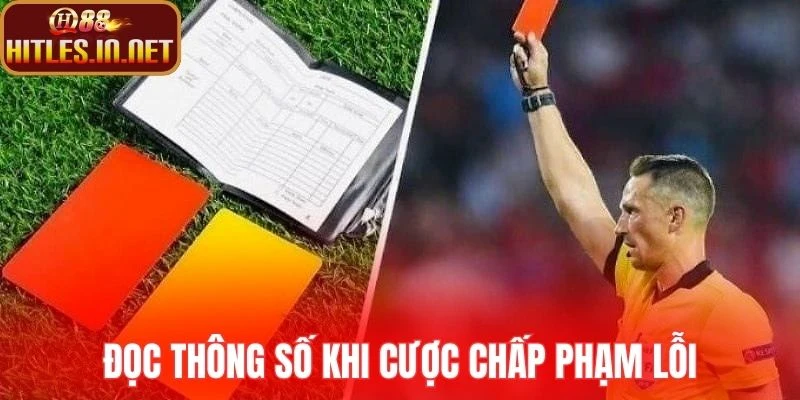 Đọc thông số khi cược chấp phạm lỗi