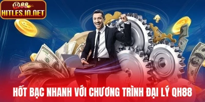 Hốt bạc nhanh với chương trình đại lý QH88