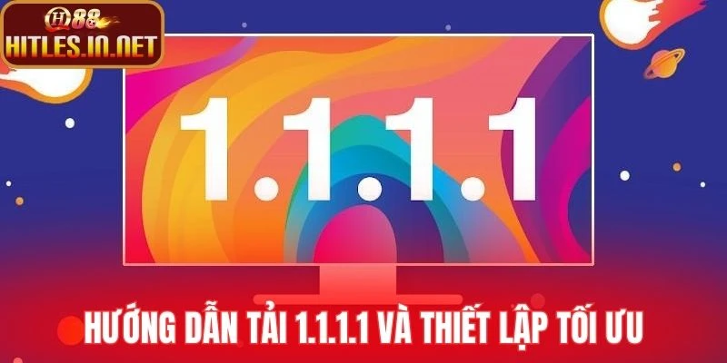 Hướng dẫn tải 1.1.1.1 và thiết lập tối ưu
