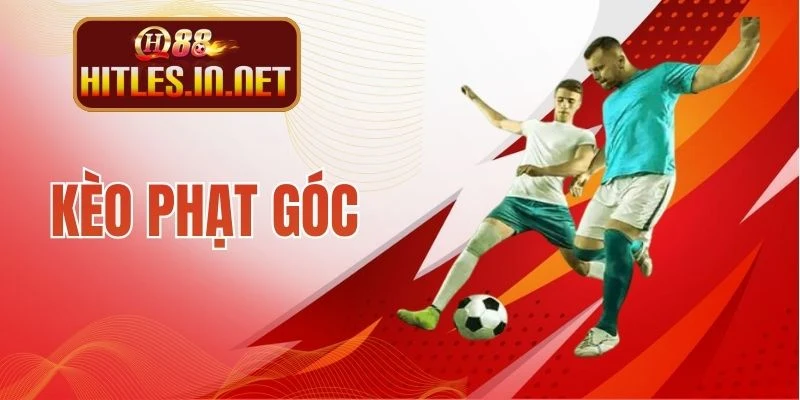 Kèo Phạt Góc - Hình Thức Đặt Tiền Cược Bóng Hấp Dẫn