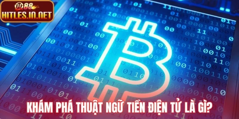 Khám phá thuật ngữ tiền điện tử là gì?